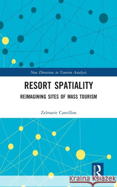 Resort Spatiality: Reimagining Sites of Mass Tourism Zelmarie Cantillon 9781138541740 Routledge - książka