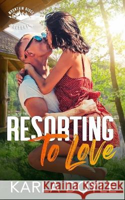 Resorting to Love: Mountain Ridge Resort Karla Doyle   9781990500206 Karla Doyle - książka