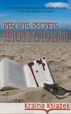 Resorts, Regrets, and Returning to Love J L Wilson 9781628302912 Wild Rose Press - książka