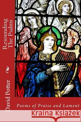 Resounding the Psalms: Poems of Praise and Lament David Potter David Potter 9781540845665 Createspace Independent Publishing Platform - książka