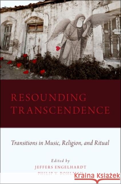 Resounding Transcendence: Transitions in Music, Religion, and Ritual Jeffers Engelhardt Philip Vilas Bohlman 9780199737659 Oxford University Press, USA - książka