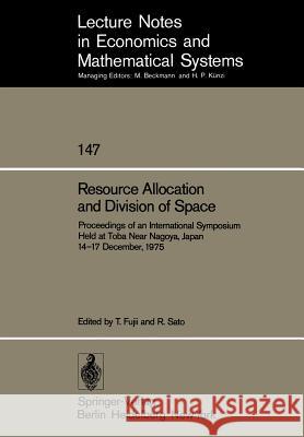 Resource Allocation and Division of Space: Proceedings of an International Symposium Held at Toba Near Nagoya, Japan 14–17 December, 1975 T. Fujii, R. Sato 9783540083528 Springer-Verlag Berlin and Heidelberg GmbH &  - książka