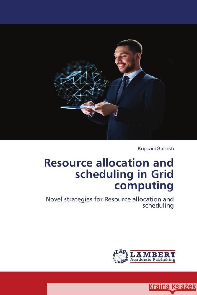 Resource allocation and scheduling in Grid computing Sathish, Kuppani 9786204744841 LAP Lambert Academic Publishing - książka