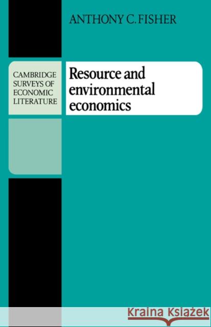 Resource and Environmental Economics Anthony C. Fisher 9780521285940 Cambridge University Press - książka