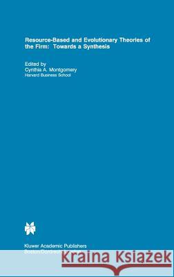 Resource-Based and Evolutionary Theories of the Firm: Towards a Synthesis Montgomery, Cynthia A. 9780792395621 Springer - książka