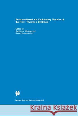 Resource-Based and Evolutionary Theories of the Firm: Towards a Synthesis Montgomery, Cynthia A. 9781461359234 Springer - książka