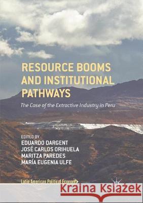 Resource Booms and Institutional Pathways: The Case of the Extractive Industry in Peru Dargent, Eduardo 9783319851761 Palgrave MacMillan - książka