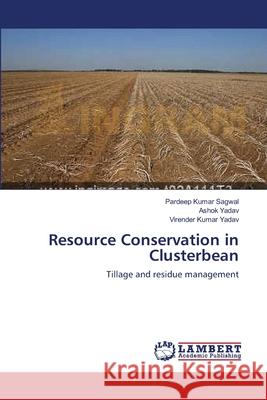 Resource Conservation in Clusterbean Pardeep Kumar Sagwal Ashok Yadav Virender Kumar Yadav 9783659168932 LAP Lambert Academic Publishing - książka