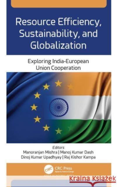 Resource Efficiency, Sustainability, and Globalization: Exploring India-European Union Cooperation Manoranjan Mishra Manoj Kumar Dash Dinoj Kumar Upadhyay 9781774638828 Apple Academic Press - książka