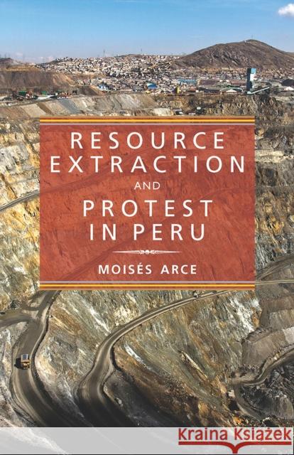 Resource Extraction and Protest in Peru Moises Arce 9780822963097 University of Pittsburgh Press - książka