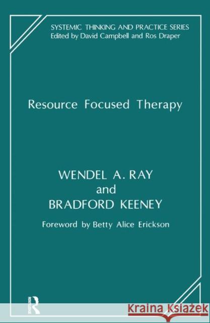 Resource Focused Therapy Bradford Keeney, Wendel A. Ray 9780367104658 Taylor and Francis - książka