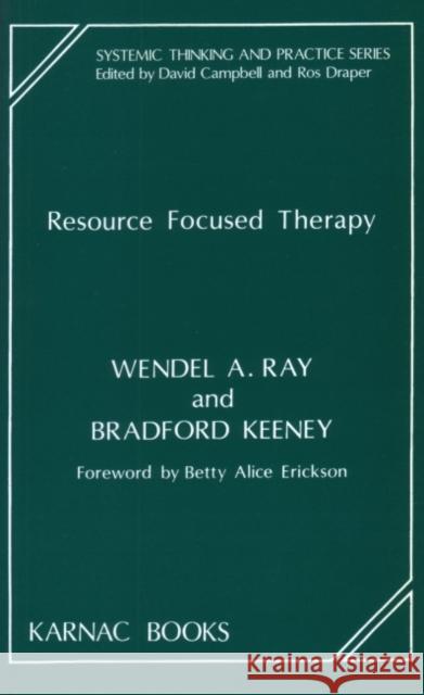Resource Focused Therapy Bradford P. Keeney Wendel A. Ray Wendel A. Ray 9781855750494 Karnac Books - książka