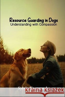 Resource Guarding in Dogs Understanding with Compassion Sylvia Koczerzu 9781967767137 Asp&co. - książka
