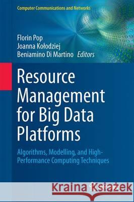 Resource Management for Big Data Platforms: Algorithms, Modelling, and High-Performance Computing Techniques Pop, Florin 9783319448800 Springer - książka