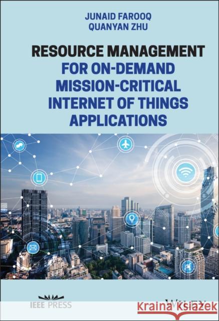 Resource Management for On-Demand Mission-Critical Internet of Things Applications Muhammad Junaid Farooq Quanyan Zhu 9781119716099 Wiley-IEEE Press - książka