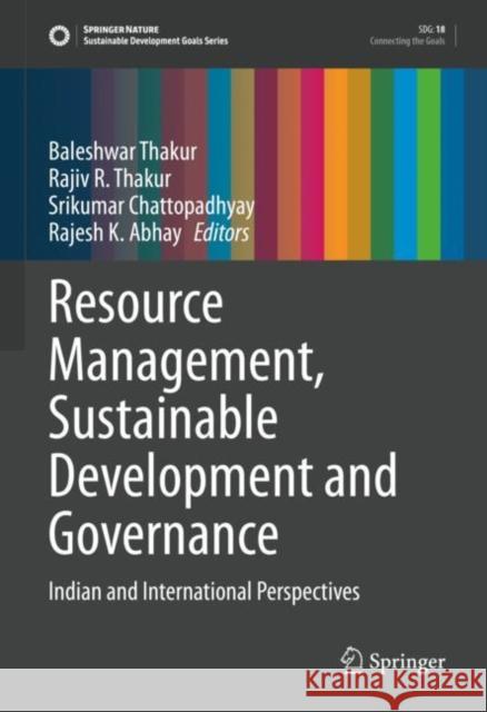 Resource Management, Sustainable Development and Governance: Indian and International Perspectives Baleshwar Thakur Rajiv R. Thakur Srikumar Chattopadhyay 9783030858384 Springer - książka