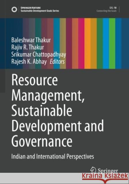 Resource Management, Sustainable Development and Governance: Indian and International Perspectives Baleshwar Thakur Rajiv R. Thakur Srikumar Chattopadhyay 9783030858414 Springer - książka