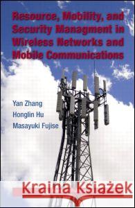 Resource, Mobility, and Security Management in Wireless Networks and Mobile Communications Yan Zhang Honglin Hu Masayuki Fujise 9780849380365 Auerbach Publications - książka