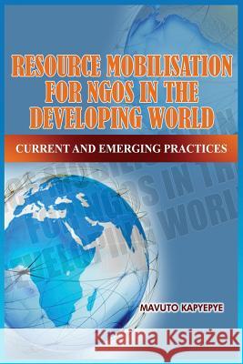 Resource Mobilization for Ngos in the Developing World: Current and Emerging Practices Kapyepye, Mavuto 9781909112254 Adonis & Abbey Publishers - książka