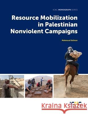 Resource Mobilization in Palestinian Nonviolent Campaigns Mahmoud Soliman 9781943271825 International Center on Nonviolent Conflict - książka