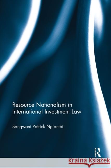 Resource Nationalism in International Investment Law Sangwani Patrick Ng'ambi 9781138614550 Routledge - książka