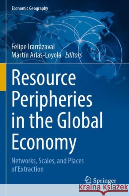 Resource Peripheries in the Global Economy: Networks, Scales, and Places of Extraction Irarrázaval, Felipe 9783030846084 Springer International Publishing - książka