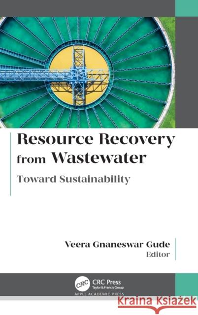 Resource Recovery from Wastewater: Toward Sustainability Veera Gnaneswar Gude 9781771889285 Apple Academic Press - książka