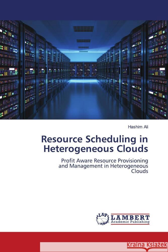 Resource Scheduling in Heterogeneous Clouds Ali, Hashim 9786205495186 LAP Lambert Academic Publishing - książka