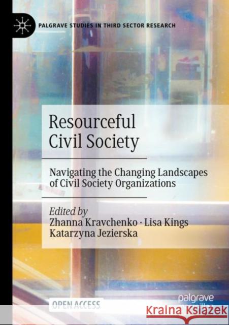 Resourceful Civil Society: Navigating the Changing Landscapes of Civil Society Organizations Kravchenko, Zhanna 9783030990091 Springer International Publishing - książka