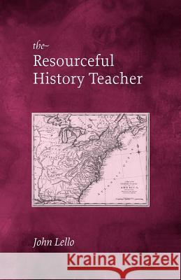 Resourceful History Teacher Lello, John 9780826451248 Continuum International Publishing Group - książka
