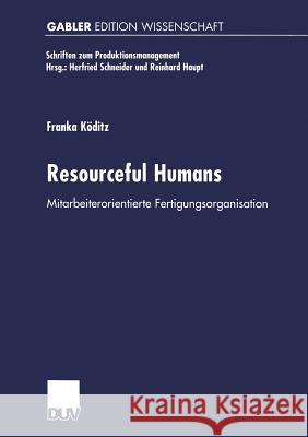 Resourceful Humans: Mitarbeiterorientierte Fertigungsorganisation Köditz, Franka 9783824469239 Deutscher Universitatsverlag - książka