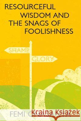 Resourceful Wisdom And The Snags Of Foolishness Onasanya, Femi 9781517661045 Createspace Independent Publishing Platform - książka