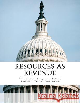 Resources as Revenue Committee on Energy and Natural Resource 9781507722060 Createspace - książka