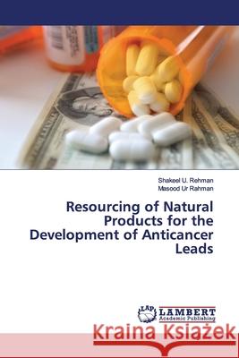 Resourcing of Natural Products for the Development of Anticancer Leads Rehman, Shakeel U.; Rahman, Masood Ur 9786139914852 LAP Lambert Academic Publishing - książka