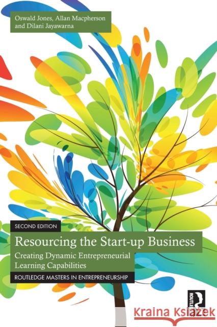 Resourcing the Start-up Business: Creating Dynamic Entrepreneurial Learning Capabilities Jones, Oswald 9781032320038 Taylor & Francis Ltd - książka