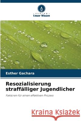 Resozialisierung straffälliger Jugendlicher Gachara, Esther 9786206811671 Verlag Unser Wissen - książka