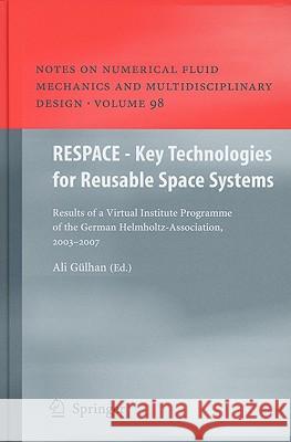 RESPACE  - Key Technologies for Reusable Space Systems: Results of a Virtual Institute Programme of the German Helmholtz-Association, 2003 – 2007 Ali Gülhan 9783540778189 Springer-Verlag Berlin and Heidelberg GmbH &  - książka