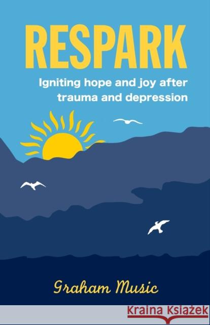 Respark: Igniting hope and joy after trauma and depression Graham L. Music 9781739814700 Mind-Nurturing Books - książka
