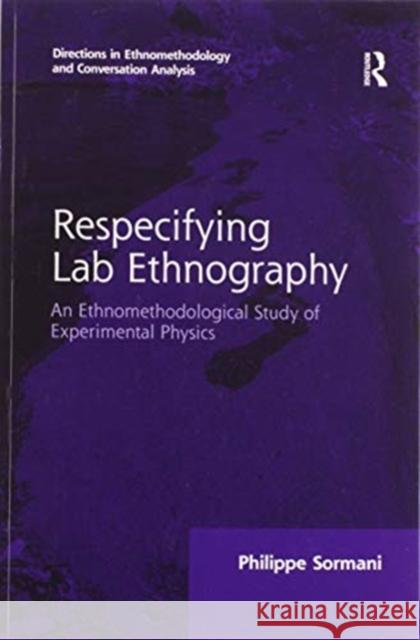 Respecifying Lab Ethnography: An Ethnomethodological Study of Experimental Physics Philippe Sormani 9780367600211 Routledge - książka