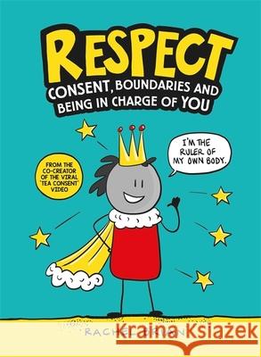 Respect: Consent, Boundaries and Being in Charge of YOU Rachel Brian 9781526362216 Hachette Children's Group - książka