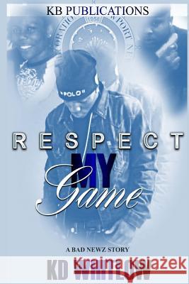 Respect My Game: A Bad Newz Story Kimberly D. Whitlow 9781546687504 Createspace Independent Publishing Platform - książka