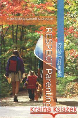 RESPECT Parenting: A behavioral parenting program Robin Fitzgerald 9781096344216 Independently Published - książka