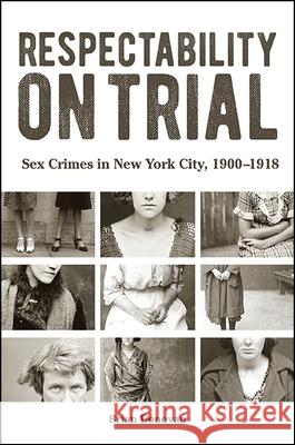 Respectability on Trial: Sex Crimes in New York City, 1900-1918 Brian Donovan 9781438461946 State University of New York Press - książka