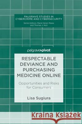 Respectable Deviance and Purchasing Medicine Online: Opportunities and Risks for Consumers Sugiura, Lisa 9783319744841 Palgrave MacMillan - książka