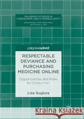 Respectable Deviance and Purchasing Medicine Online: Opportunities and Risks for Consumers Sugiura, Lisa 9783319892788 Palgrave MacMillan - książka