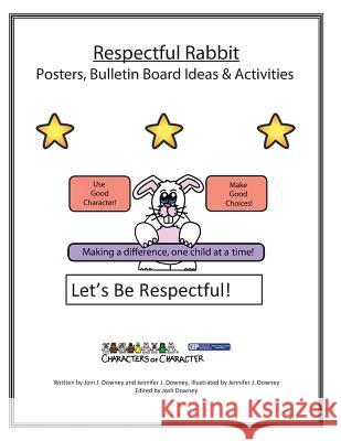 Respectful Rabbit Posters and Bulletin Board Ideas and Activities Joni J. Downey Jennifer J. Downey 9781523675685 Createspace Independent Publishing Platform - książka
