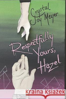 Respectfully Yours, Hazel Crystal Joy Meyer   9798853953802 Independently Published - książka