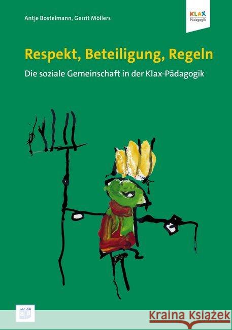 Respekt, Beteiligung, Regeln : Die soziale Gemeinschaft in der Klax-Pädagogik Bostelmann, Antje; Möllers, Gerrit 9783946829386 Bananenblau - książka