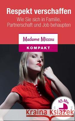 Respekt verschaffen: Wie Sie sich in Familie, Partnerschaft und Job behaupten Missou, Madame 9781533589828 Createspace Independent Publishing Platform - książka