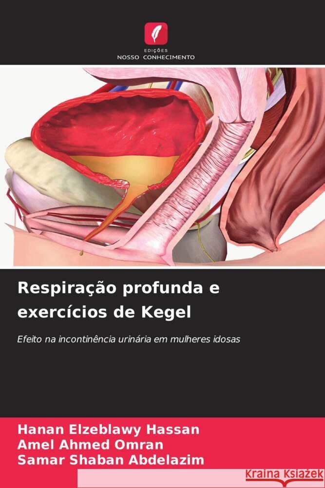 Respira??o profunda e exerc?cios de Kegel Hanan Elzeblawy Hassan Amel Ahmed Omran Samar Shaban Abdelazim 9786207171767 Edicoes Nosso Conhecimento - książka